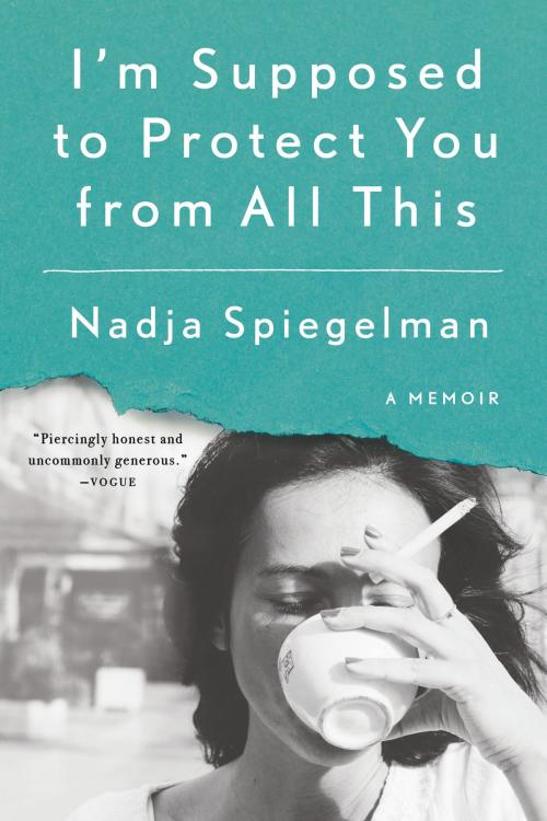 Cover of the book I'm Supposed to Protect You from All This by Nadja Spiegelman, Penguin Publishing Group