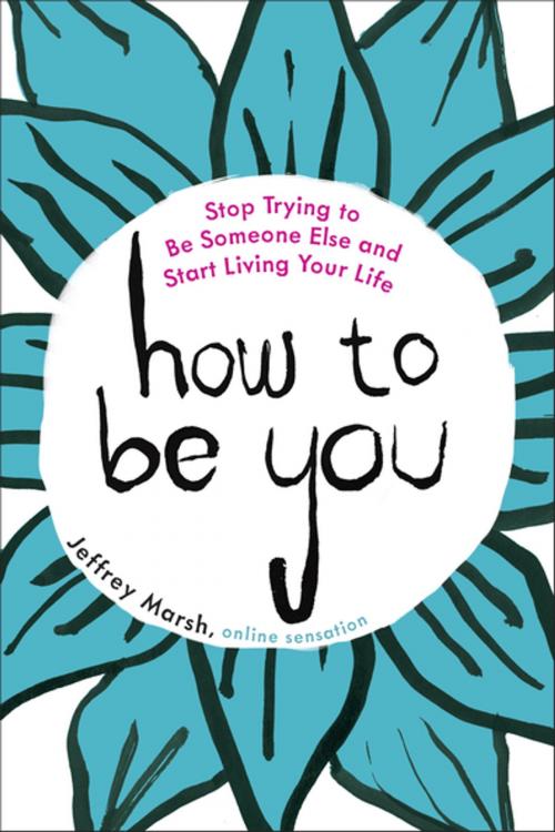 Cover of the book How to Be You by Jeffrey Marsh, Penguin Publishing Group