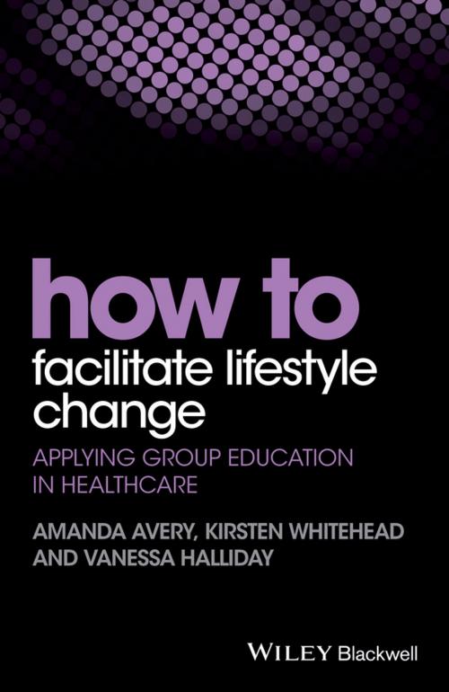Cover of the book How to Facilitate Lifestyle Change by Amanda Avery, Kirsten Whitehead, Vanessa Halliday, Wiley