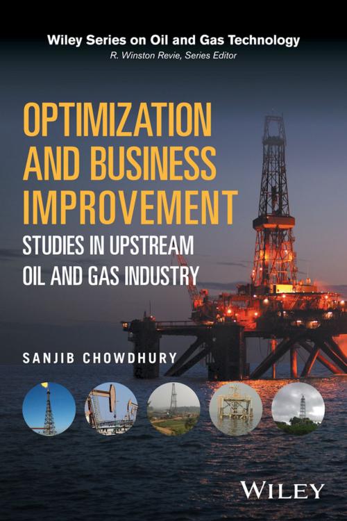 Cover of the book Optimization and Business Improvement Studies in Upstream Oil and Gas Industry by Sanjib Chowdhury, Wiley