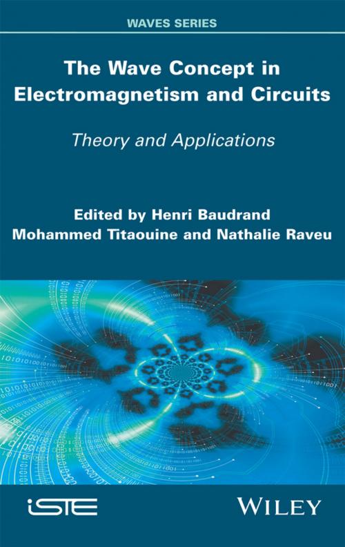 Cover of the book The Wave Concept in Electromagnetism and Circuits by Henri Baudrand, Mohammed Titaouine, Nathalie Raveu, Wiley