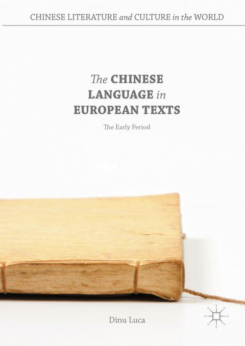 Cover of the book The Chinese Language in European Texts by Dinu Luca, Palgrave Macmillan US