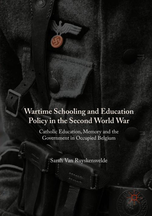 Cover of the book Wartime Schooling and Education Policy in the Second World War by Sarah Van Ruyskensvelde, Palgrave Macmillan UK