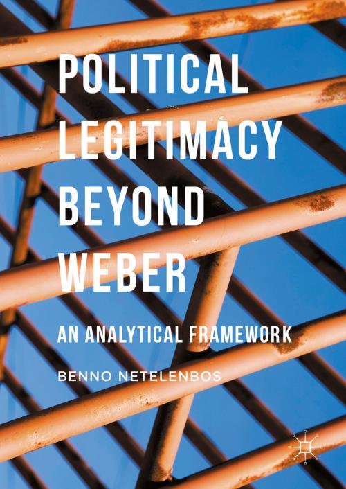 Cover of the book Political Legitimacy beyond Weber by Benno Netelenbos, Palgrave Macmillan UK