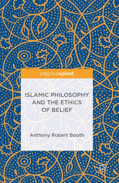 Cover of the book Islamic Philosophy and the Ethics of Belief by Anthony Robert Booth, Palgrave Macmillan UK