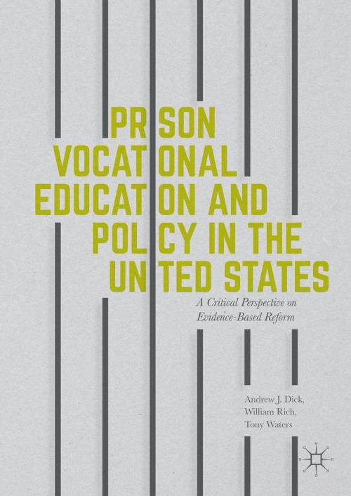 Cover of the book Prison Vocational Education and Policy in the United States by Andrew J Dick, William Rich, Tony Waters, Palgrave Macmillan US