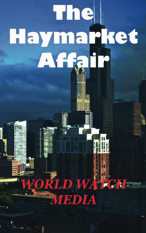 Cover of the book The Haymarket Affair by World Watch Media, Summary Station