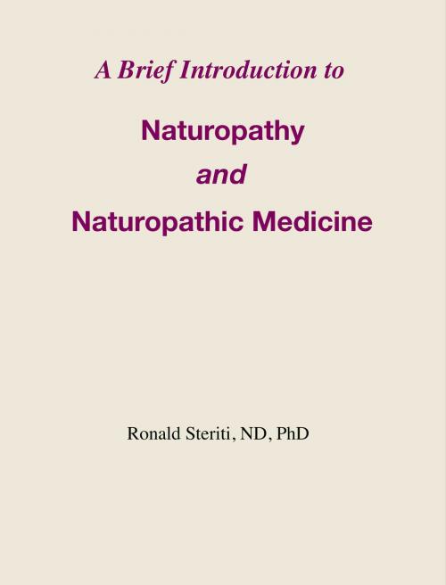 Cover of the book A Brief Introduction to Naturopathy and Naturopathic Medicine by Ronald Steriti, Ronald Steriti