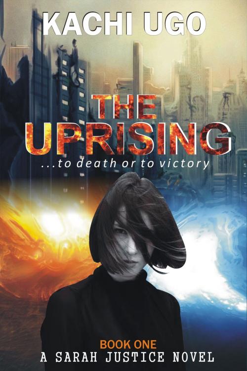 Cover of the book The Uprising by Kachi Ugo, Kachi Ugo