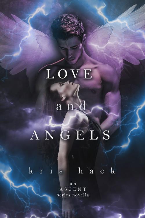 Cover of the book Love and Angels by Kris Hack, Kris Hack