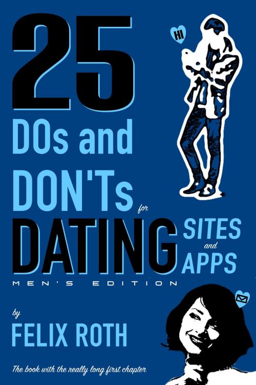Cover of the book 25 Dos and Don'ts for Dating Sites & Apps: Men's Edition by Felix Roth, Felix Roth