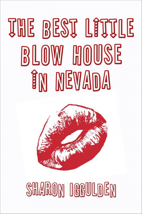 Cover of the book The Best Little Blow House In Nevada by Sharon Iggulden, Sharon Iggulden