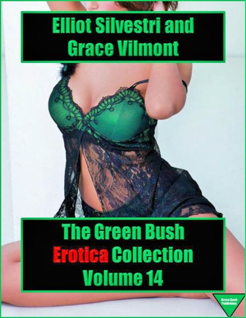 Cover of the book The Green Bush Erotica Collection Volume 14 by Elliot Silvestri, Grace Vilmont, Elliot Silvestri