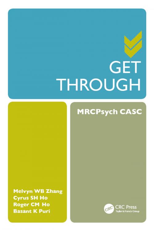 Cover of the book Get Through MRCPsych CASC by Melvyn W. B. Zhang, Cyrus S. H. Ho, Roger C. M. Ho, Basant K. Puri, CRC Press