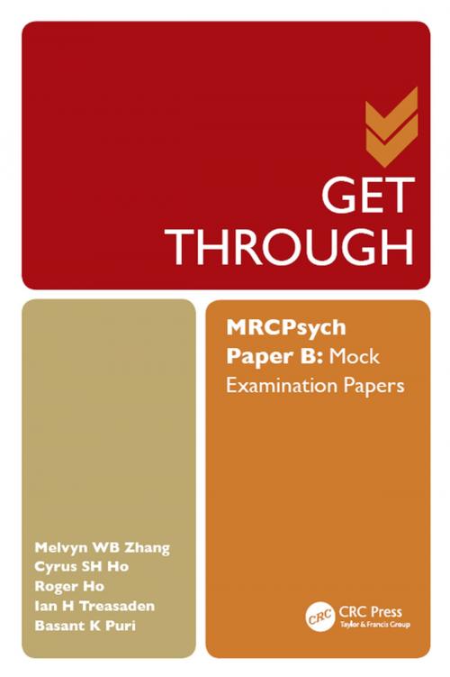 Cover of the book Get Through MRCPsych Paper B by Melvyn WB Zhang, Cyrus SH Ho, Roger CM Ho, Ian H Treasaden, Basant K Puri, CRC Press