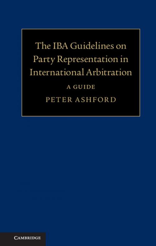 Cover of the book The IBA Guidelines on Party Representation in International Arbitration by Peter Ashford, Cambridge University Press