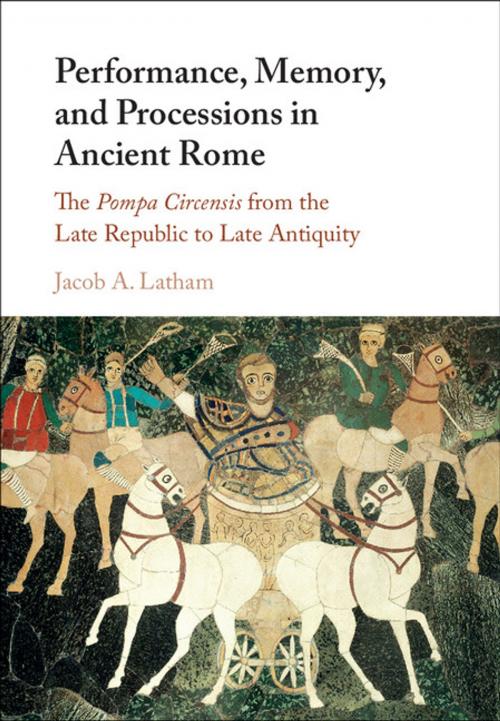 Cover of the book Performance, Memory, and Processions in Ancient Rome by Jacob A. Latham, Cambridge University Press