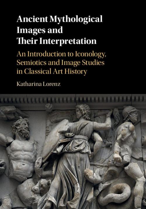 Cover of the book Ancient Mythological Images and their Interpretation by Katharina Lorenz, Cambridge University Press