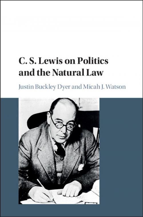 Cover of the book C. S. Lewis on Politics and the Natural Law by Justin Buckley Dyer, Micah J. Watson, Cambridge University Press