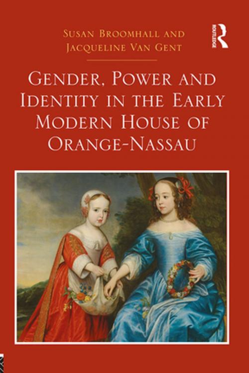 Cover of the book Gender, Power and Identity in the Early Modern House of Orange-Nassau by Susan Broomhall, Jacqueline Van Gent, Taylor and Francis