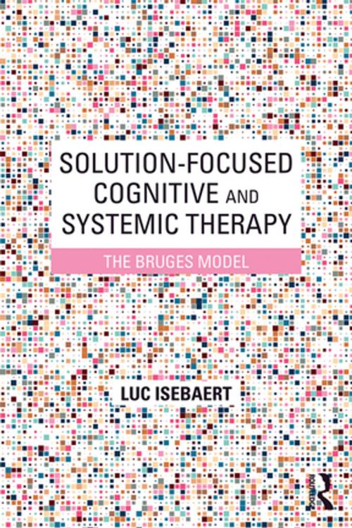 Cover of the book Solution-Focused Cognitive and Systemic Therapy by Luc Isebaert, Taylor and Francis