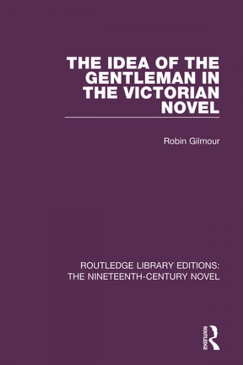 Cover of the book The Idea of the Gentleman in the Victorian Novel by Robin Gilmour, Taylor and Francis