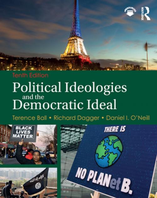 Cover of the book Political Ideologies and the Democratic Ideal by Richard Dagger, Terence Ball, Daniel I. O’Neill, Taylor and Francis