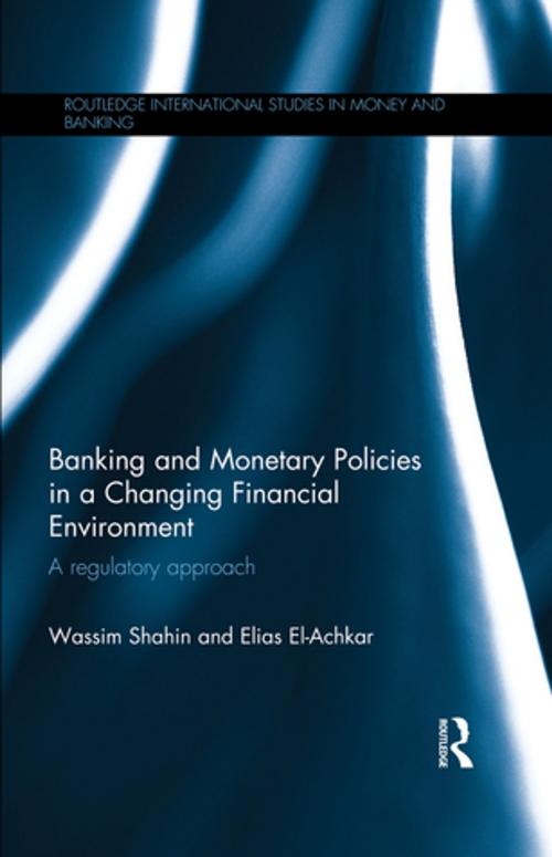 Cover of the book Banking and Monetary Policies in a Changing Financial Environment by Wassim Shahin, Elias El-Achkar, Taylor and Francis