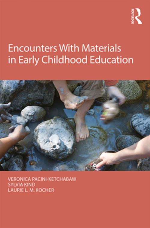 Cover of the book Encounters With Materials in Early Childhood Education by Veronica Pacini-Ketchabaw, Sylvia Kind, Laurie L. M. Kocher, Taylor and Francis