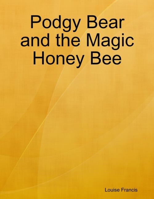 Cover of the book Podgy Bear and the Magic Honey Bee by Louise Francis, Lulu.com