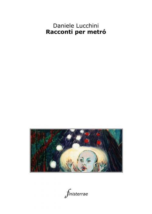 Cover of the book Racconti per metrò by Daniele Lucchini, Finisterrae