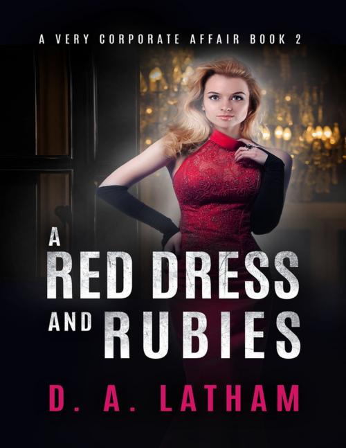Cover of the book A Very Corporate Affair Book 2 - A Red Dress and Rubies by D A Latham, Lulu.com
