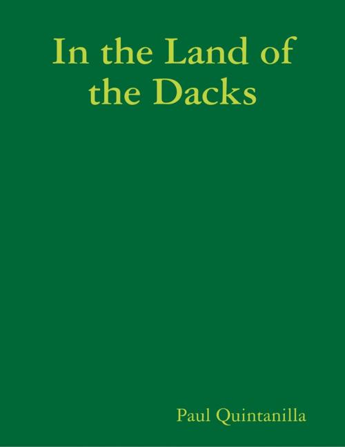 Cover of the book In the Land of the Dacks by Paul Quintanilla, Lulu.com