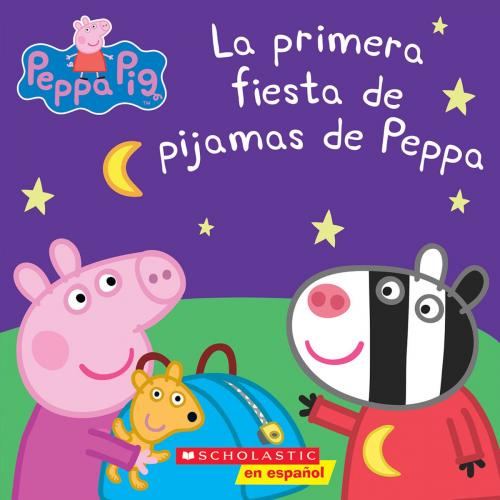 Cover of the book Peppa Pig: La primera fiesta de pijamas de Peppa (Peppa's First Sleepover) by , Scholastic Inc.