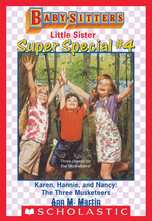 Cover of the book Karen, Hannie & Nancy: The Three Musketeers (Baby-Sitters Little Sister Super Special #4) by Ann M. Martin, Scholastic Inc.