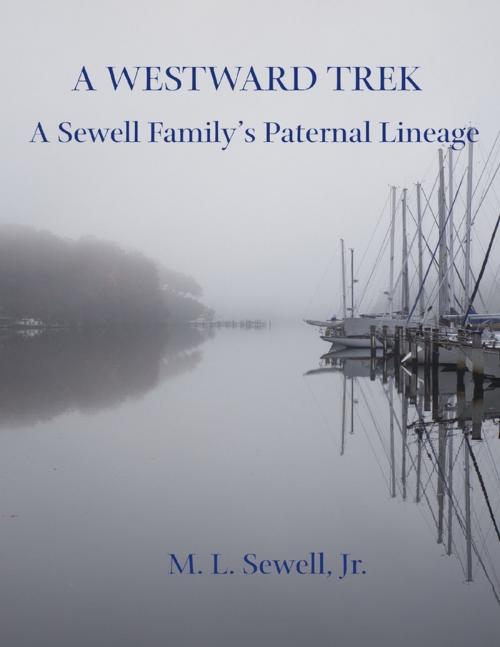 Cover of the book A Westward Trek: A Sewell Family's Paternal Lineage by M. L. Sewell, Jr., Lulu.com