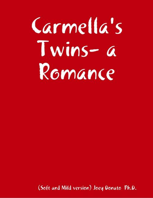 Cover of the book Carmella's Twins- a Romance by Joey Donato  Ph.D., Lulu.com