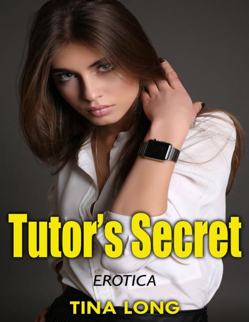 Cover of the book Tutor’s Secret: Erotica by Tina Long, Lulu.com