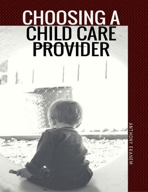 Cover of the book Choosing a Child Care Provider by Anthony Ekanem, Lulu.com