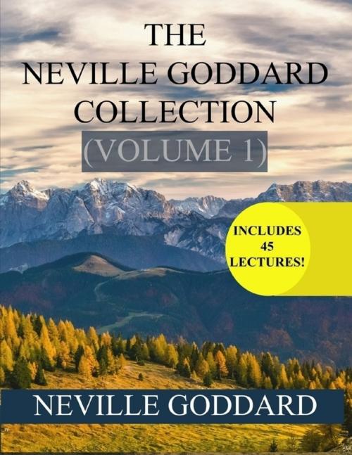 Cover of the book The Neville Goddard Collection Volume 1 by Neville Goddard, Lulu.com