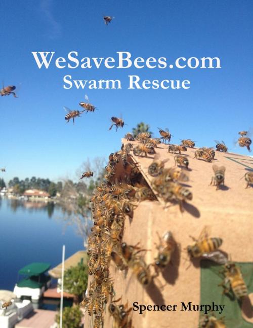 Cover of the book Wesavebees.com: Swarm Rescue by Spencer Murphy, Lulu.com