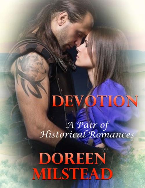 Cover of the book Devotion: A Pair of Historical Romances by Doreen Milstead, Lulu.com