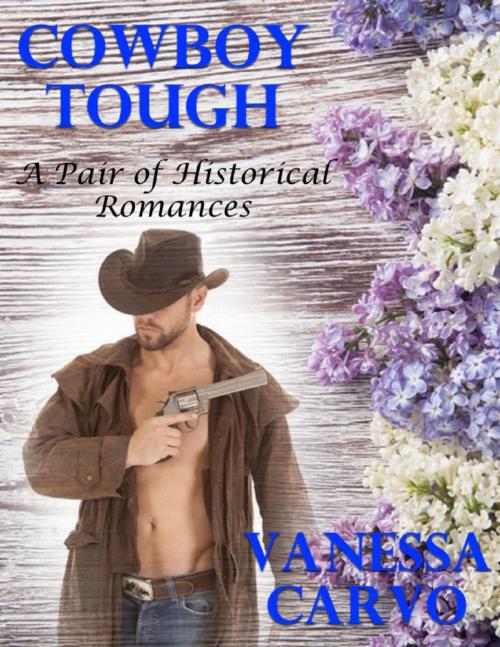 Cover of the book Cowboy Tough: A Pair of Historical Romances by Vanessa Carvo, Lulu.com