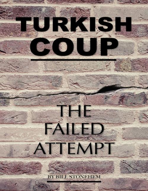 Cover of the book Turkish Coup: The Failed Attempt by Bill Stonehem, Lulu.com