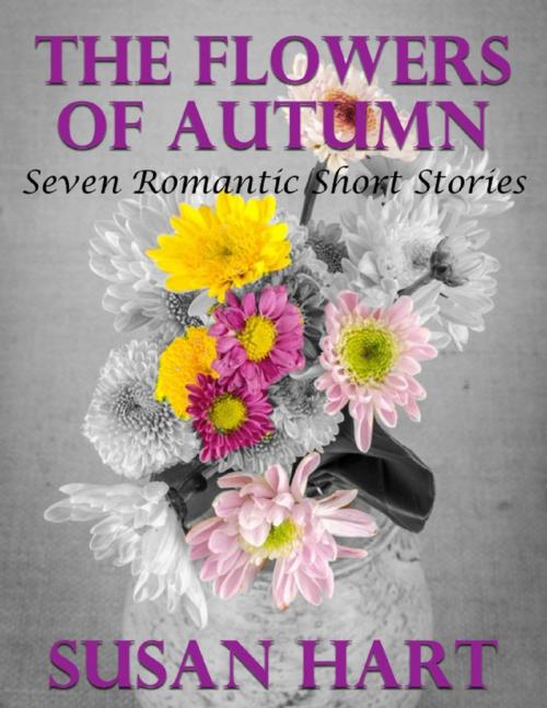Cover of the book The Flowers of Autumn: Seven Romantic Short Stories by Susan Hart, Lulu.com