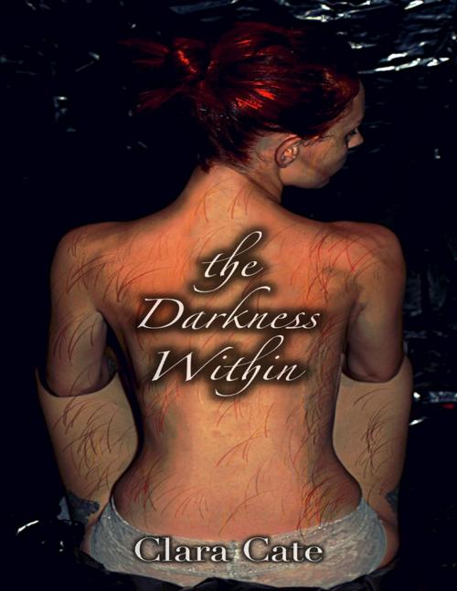 Cover of the book The Darkness Within by Clara Cate, Lulu.com