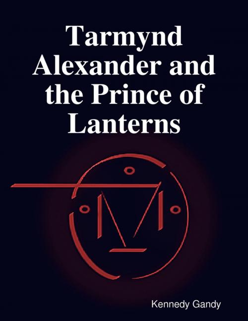 Cover of the book Tarmynd Alexander and the Prince of Lanterns by Kennedy Gandy, Lulu.com