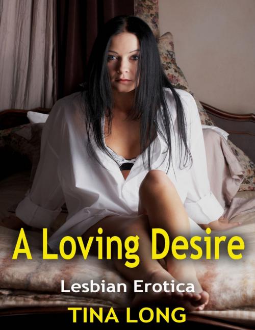 Cover of the book A Loving Desire: Lesbian Erotica by Tina Long, Lulu.com