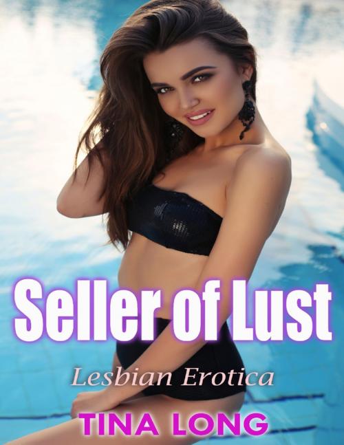 Cover of the book Seller of Lust: Lesbian Erotica by Tina Long, Lulu.com