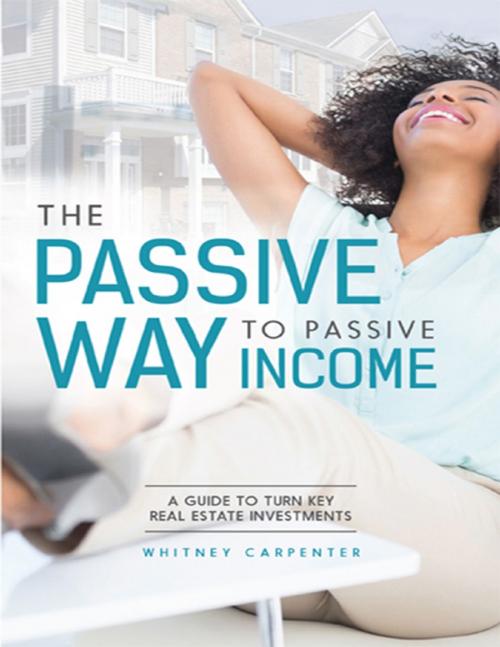 Cover of the book The Passive Way to Passive Income by Whitney Carpenter, Lulu.com